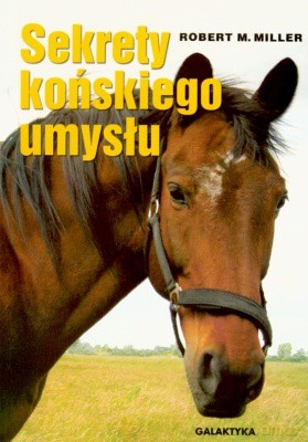 Sekrety Końskiego Umysłu - Robert Miller [KSIĄŻKA]