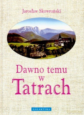 Dawno Temu w Tatrach - Jarosław Skowroński [KSIĄŻKA]