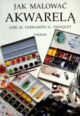 Jak Malować Akwarelą - Jose M. Parramon [KSIĄŻKA]