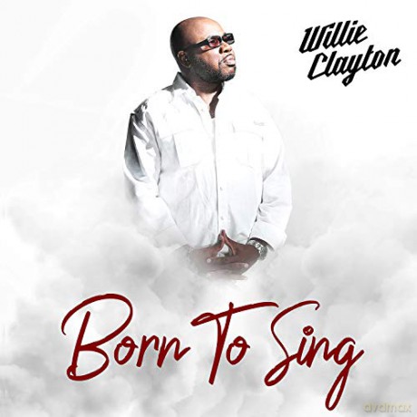Clayton Willie: Born To Sing [CD]