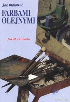 Jak Malować Farbami Olejnymi - Jose M. Parramon [KSIĄŻKA]