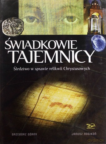 Świadkowie Tajemnicy. Śledztwo w sprawie relikwii Chrystusowych - Grzegorz Górny, Janusz Rosikoń [KSIĄŻKA]