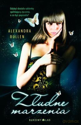 Złudne Marzenia - Alexandra Bullen [KSIĄŻKA]
