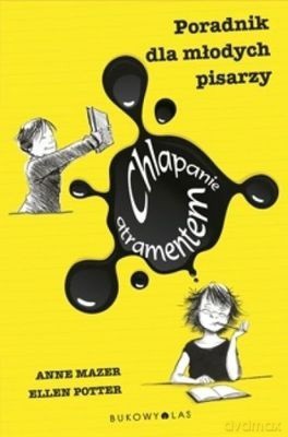 Chlapanie Atramentem Poradnik Dla Młodych Pisarzy - Anne Mazer, Ellen Potter [KSIĄŻKA]