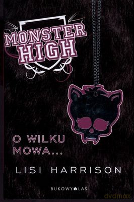 Monster High o Wilku Mowa (twarda) - Lisi Harrison [KSIĄŻKA]