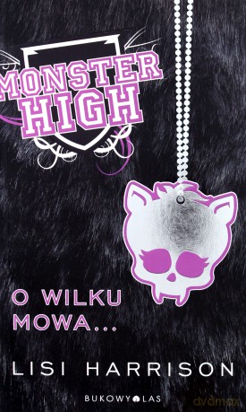 Monster High Tom 3 o Wilku Mowa - Lisi Harrioson [KSIĄŻKA]