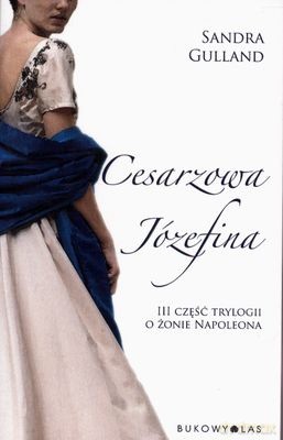 Cesarzowa Józefina Cz.III Trylogii o Żonie Napoleona - Sandra Gulland [KSIĄŻKA]