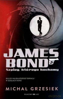 James Bond Szpieg Którego Kochamy - Michał Grzesiek [KSIĄŻKA]