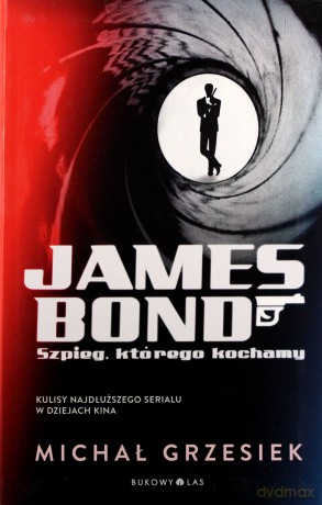 James Bond Szpieg Którego Kochamy - Michał Grzesiek [KSIĄŻKA]