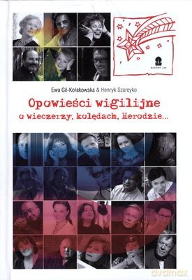 Opowieści Wigilijne o Wieczerzy Kolędach Herodzie (twarda) - Ewa Gil-Kołakowska, Henryk Szareyko [KSIĄŻKA]