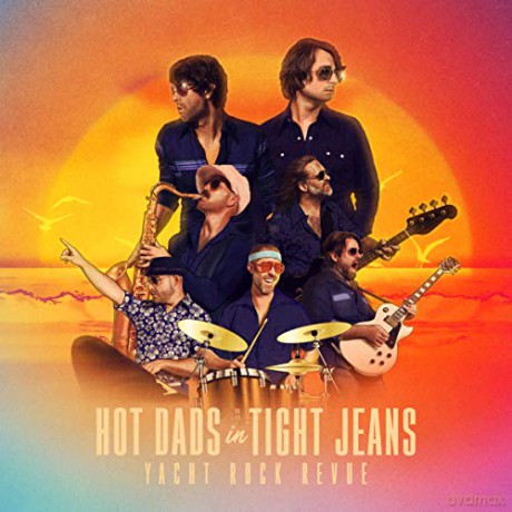 Yacht Rock Revue: Hot Dads In Tight Jeans [CD]