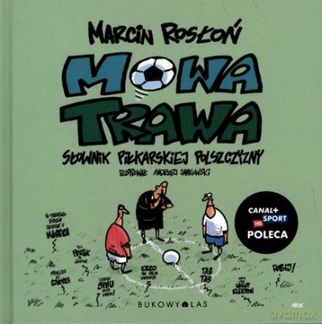 Mowa Trawa Słownik Piłkarskiej Polszczyzny (twarda) - Marcin Rosłoń [KSIĄŻKA]