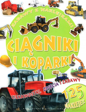 Ciągniki i Koparki Zabawy z Naklejkami [KSIĄŻKA]