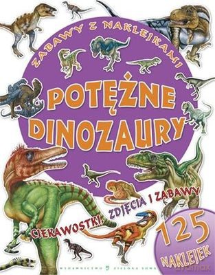 Potężne Dinozaury Zabawy z Naklejkami [KSIĄŻKA]