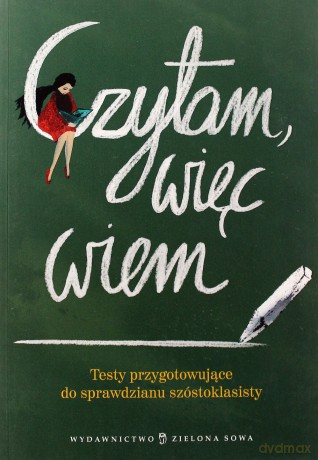 Czytam Więc Wiem Testy Przygotowujące Do Sprawdziany Szóstoklasisty [KSIĄŻKA]