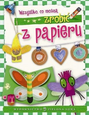 Wszystko Co Można Zrobić z Papieru (twarda) - Aniela Cholewińska-Szkolik [KSIĄŻKA]