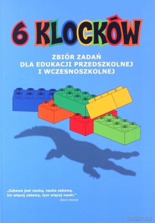 6 klocków. Zbiór zadań dla edukacji przedszkolnej i wczesnoszkolnej [KSIĄŻKA]