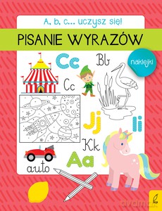 A, b, c... Uczysz się! Pisanie wyrazów [KSIĄŻKA]