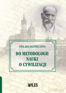 Do metodologii nauki o cywilizacji - Feliks Koneczny [KSIĄŻKA]
