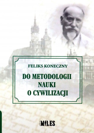 Do metodologii nauki o cywilizacji - Feliks Koneczny [KSIĄŻKA]