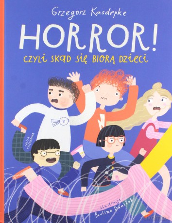 Horror! czyli skąd się biorą dzieci - Grzegorz Kasdepke [KSIĄŻKA]