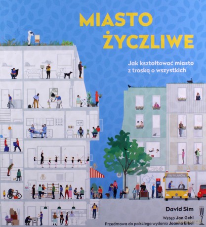 Miasto życzliwe. Jak kształtować miasto z troską o wszystkich - David Sim [KSIĄŻKA]