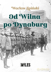 Od Wilna po Dynaburg - Wacław Lipiński [KSIĄŻKA]