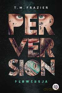 Perversion Trilogy (Tom 1) Perwersja - T.M. Frazier [KSIĄŻKA]