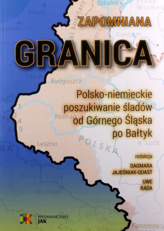 Zapomniana granica. Polsko-niemieckie poszukiwanie śladów od Górnego Śląska po Bałtyk - Dagmara Jajeśniak-Quast, Uwe Rada [KSIĄŻKA]