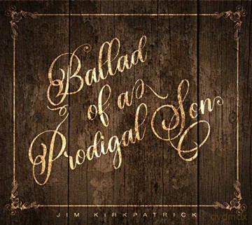 Jim Kirkpatrick: Ballad Of A Prodigal Son [CD]