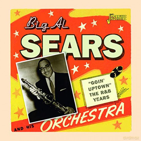 Big Al Sears: Goin Uptown - The R&B Years [CD]