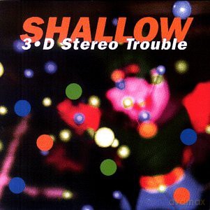 Shallow: 3 D Stereo Trouble [CD]