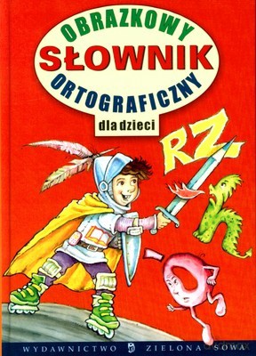 Obrazkowy Słownik Ortograficzny Dla Dzieci (twarda) - Arkadiusz Latusek [KSIĄŻKA]