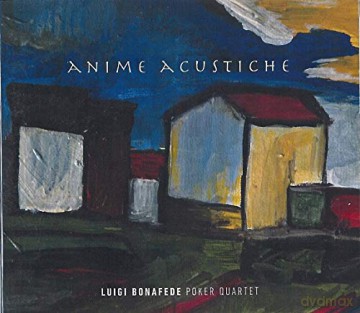 Luigi Bonafede Poker Quartet: Anime Acustiche [CD]