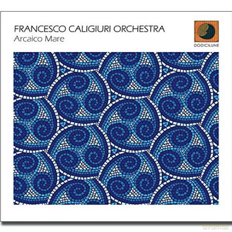 Francesco Caligiuri Orchestra: Arcaico Mare [CD]