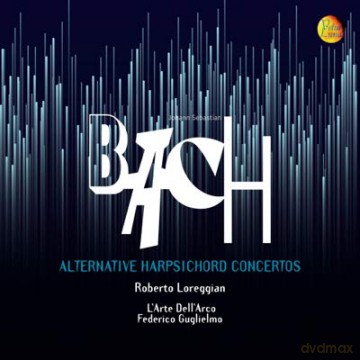 Roberto Loreggian: Bach: Alternative Harpsichord Concertos [CD]