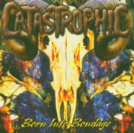 Catastrophic: Born Into Bondage [CD]