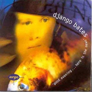 Django Bates: Good Evening Here Is The News [CD]