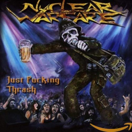 Nuclear Warfare: Just Fucking Thrash [CD]