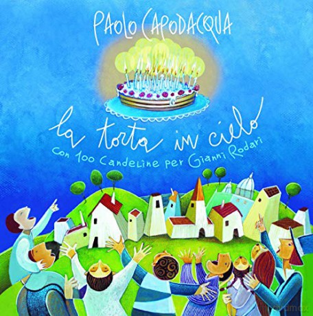 Paolo Capodacqua: La Torta In Cielo Con 100 Candeline Per Gianni Rodari [CD]