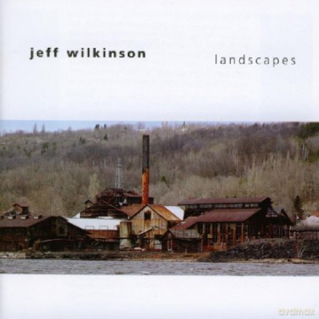 Jeff Wilkinson: Landscapes [CD]