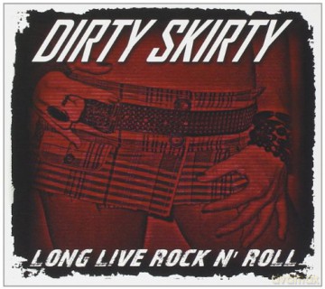 Dirty Skirty: Long Live Rock N'Roll [CD]