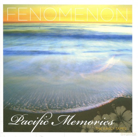 Fenomenon: Pacific Memories: the early tapes [CD]