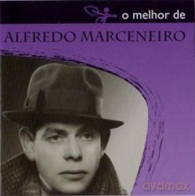 Alfredo Marceneiro: O Melhor De Alfredo Marceneiro [CD]