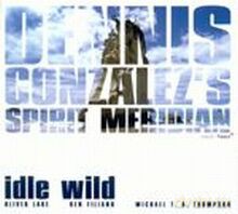 Dennis Gonzalez Spirit Meridian: Idle Wild [CD]