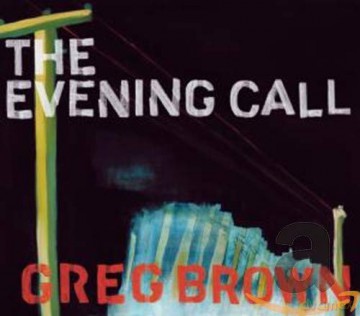 Greg Brown: The Evening Call [CD]