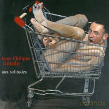 Jean-Philippe Goude, l'Ensemble: Jean-Philippe Goude: Aux solitudes [CD]