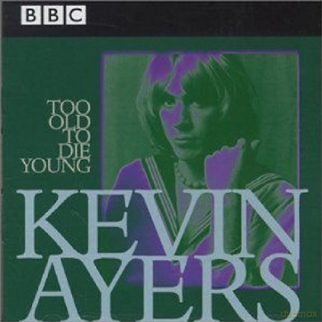 Kevin Ayers: Too Old To Die Young [2CD]
