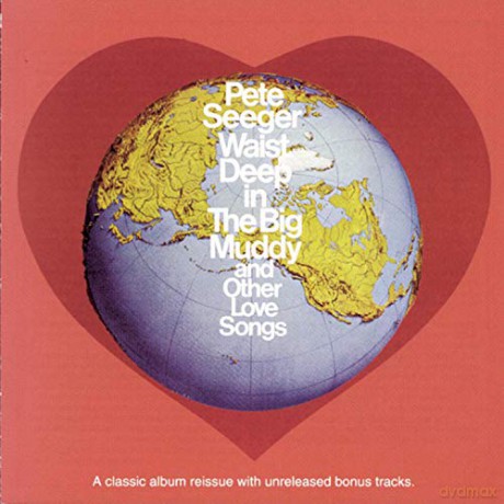 Pete Seeger: Waist Deep In The Big Muddy And Other Love Songs [CD]