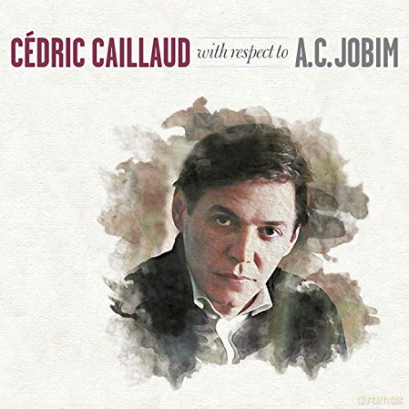 Cedric Caillaud: With Respect To A.C. Jobim [CD]